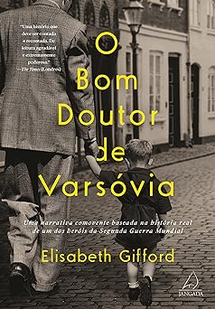 O bom doutor de Varsovia Uma narrativa co Elizabeth Gifford